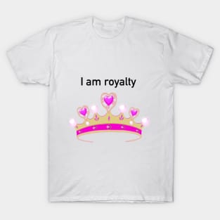 I am royalty T-Shirt